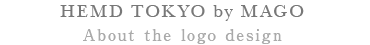 HEMD TOKYO by MAGO About the logo design.